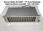 Mclean Model 2E3500C 19" Rack Mountable Dual Fan Blower Assembly New 120 Volts. Fixed Price $150.00.